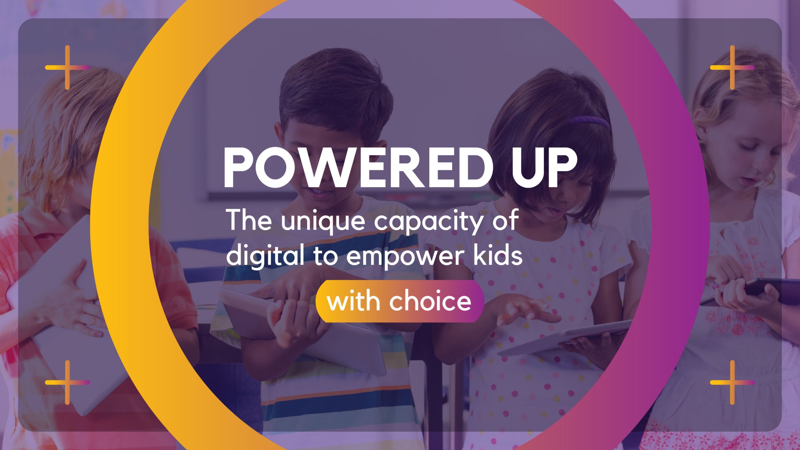 The unique capacity of digital to empower kids with choice