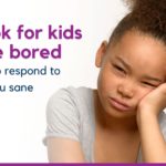 It’s ok for kids to be bored
